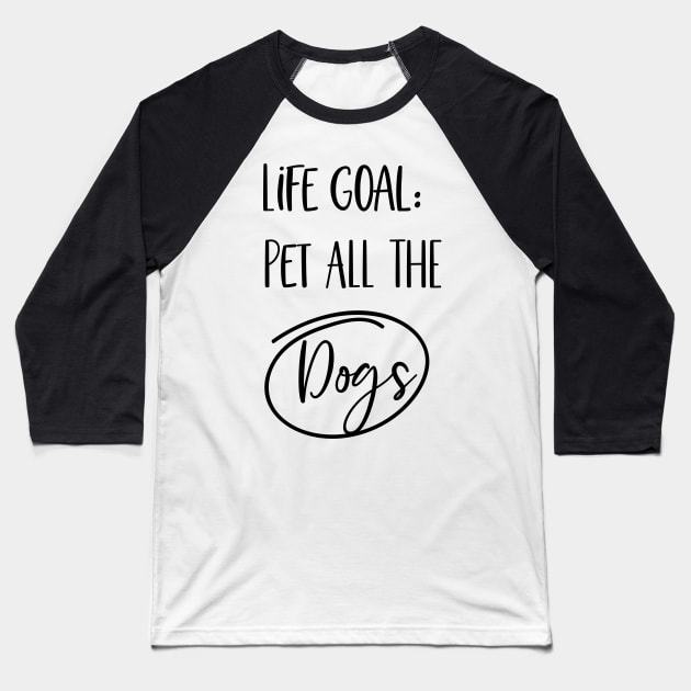 Life Goal. Pet All the dogs Baseball T-Shirt by Satic